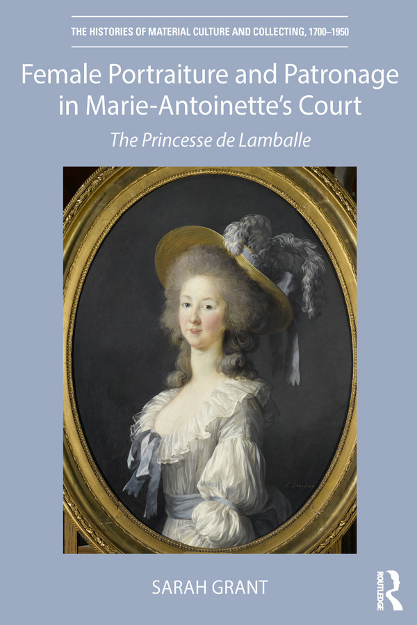 Female Portraiture And Patronage In Marie Antoinettes Court Grant