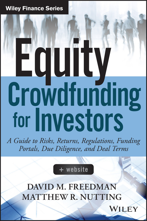 Equity Crowdfunding For Investors A Guide To Risks Returns Regulations Funding Portals Due Diligence And Deal Terms David M Freedman Matthew R Nutting