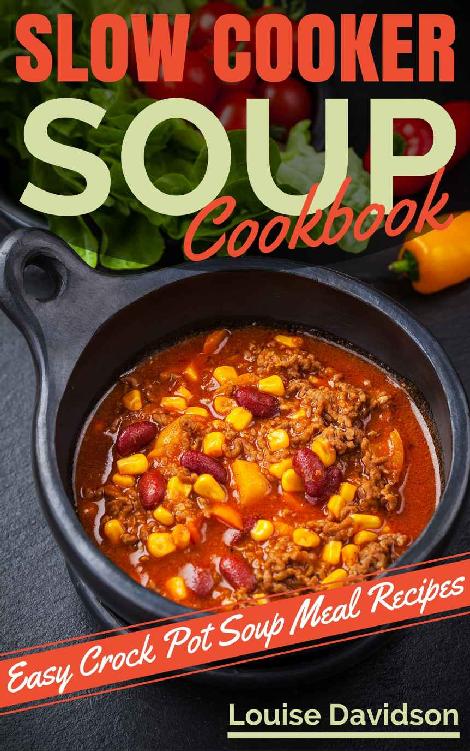 Slow Cooker Soup Cookbook Easy Crock Pot Soup And Stew Meal Recipes Louise Davidson