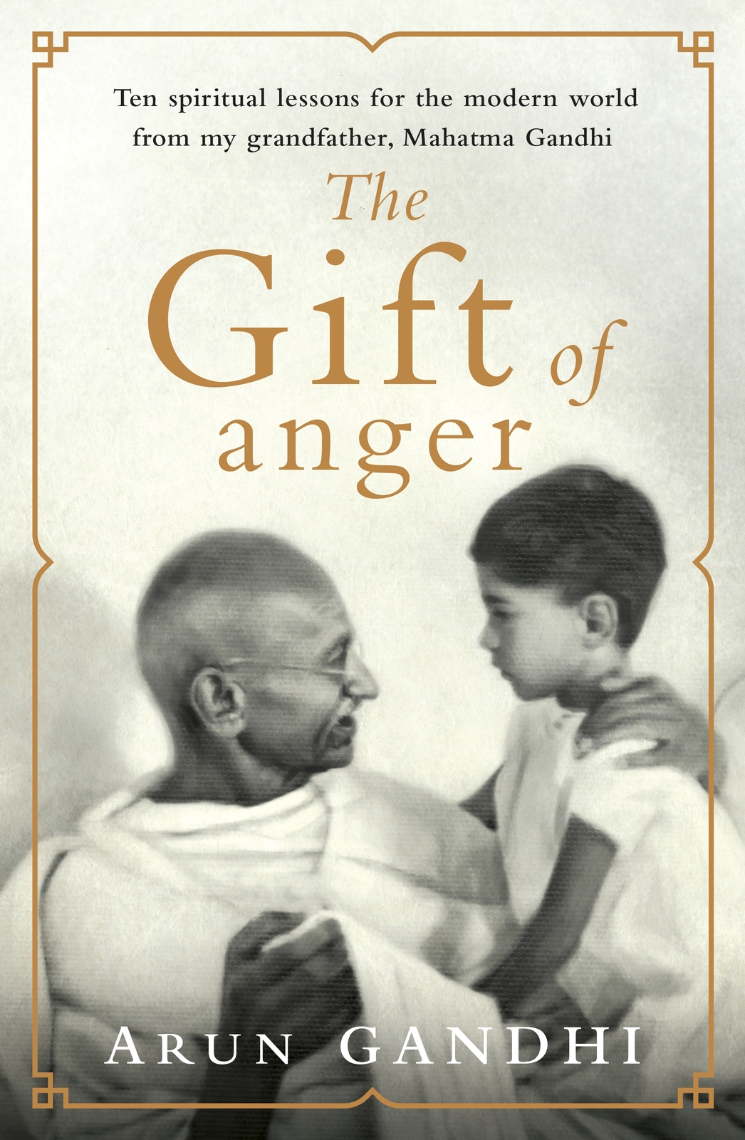 The Gift Of Anger Arun Gandhi