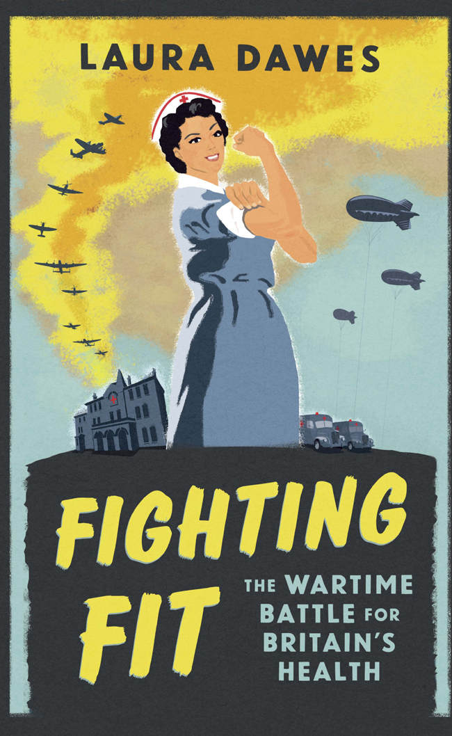 Fighting Fit The Wartime Battle For Britains Health Laura Dawes