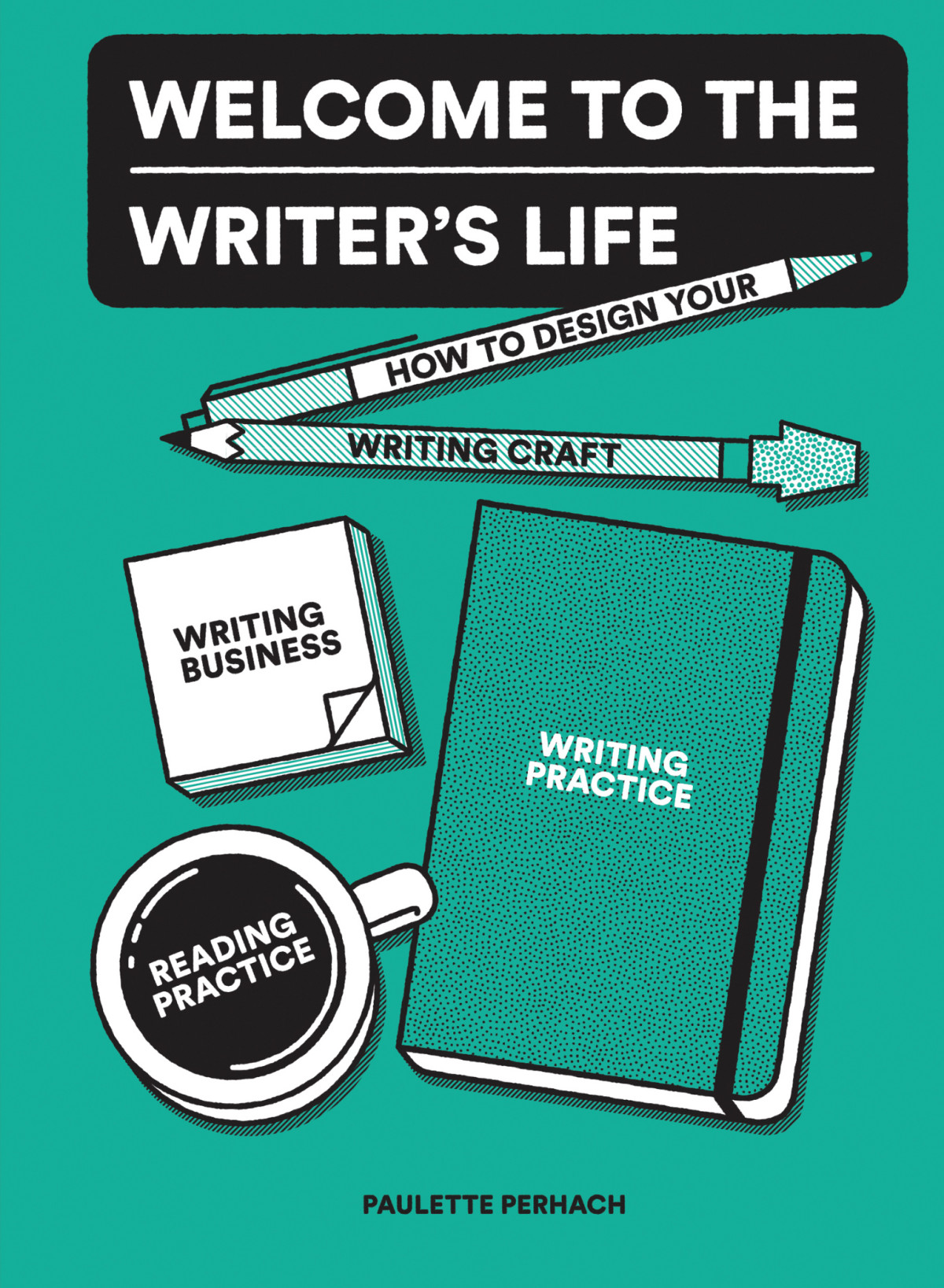 Welcome To The Writers Life How To Design Your Writing Craft Writing Business Writing Practice And Reading Practice Paulette Perhach