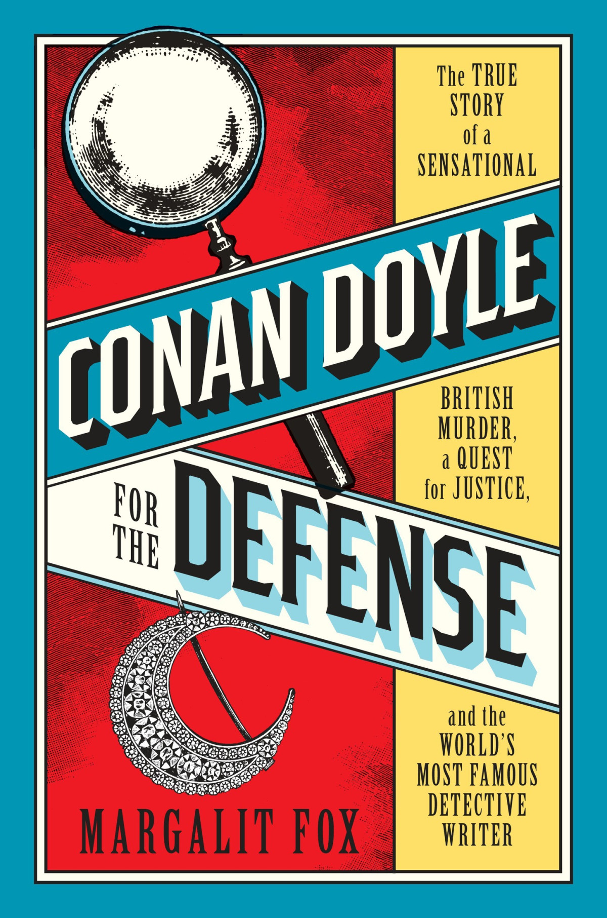 Conan Doyle For The Defense The True Story Of A Sensational British Murder A Quest For Justice And The Worlds Most Famous Detective Writer Margalit Fox