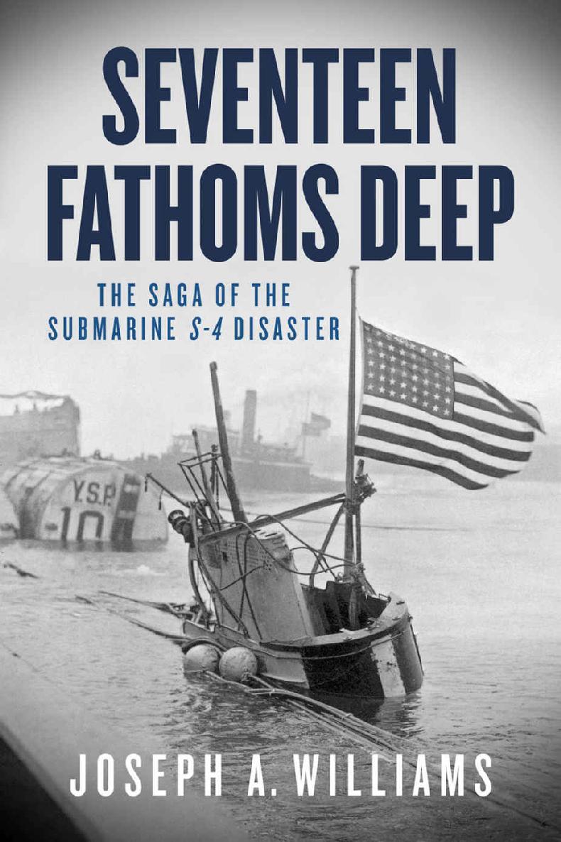 Seventeen Fathoms Deep The Saga Of The Submarine S4 Disaster Joseph A Williams