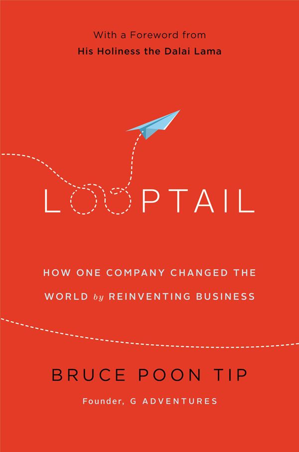 Looptail How One Company Changed The World By Reinventing Business Bruce Poon Tip