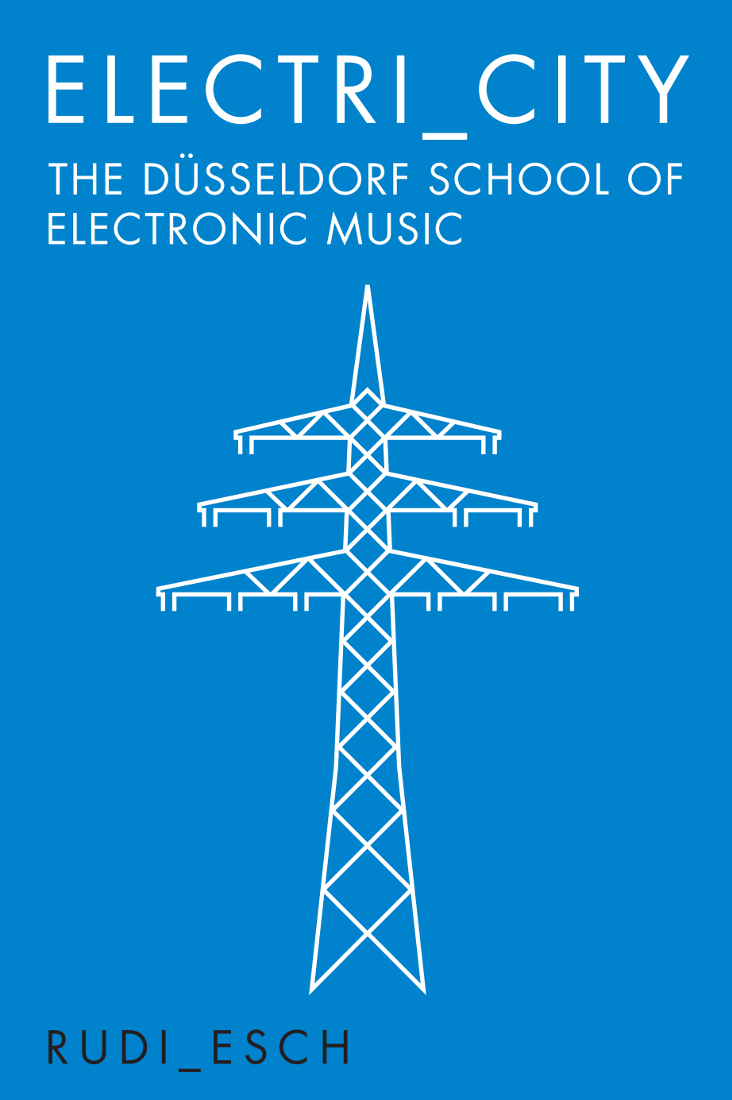 Electricity The Dsseldorf School Of Electronic Music Rudi Esch