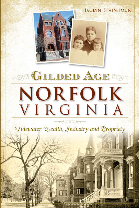 Gilded Age Norfolk Virginia Tidewater Wealth Industry And Propriety None Spainhour
