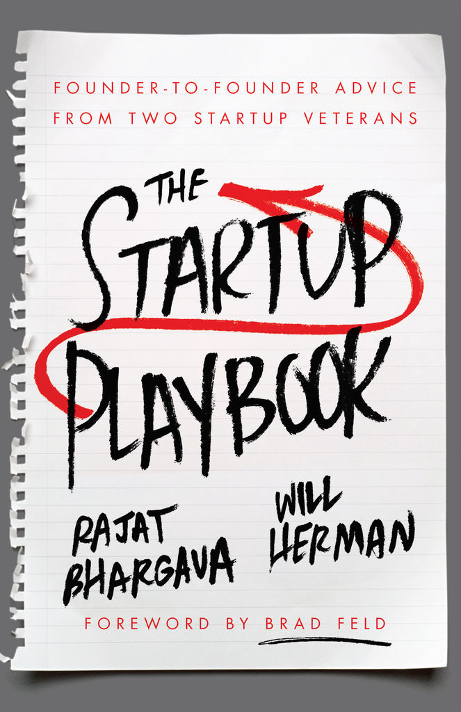 The Startup Playbook Foundertofounder Advice From Two Startup Veterans Rajat Bhargava Will Herman