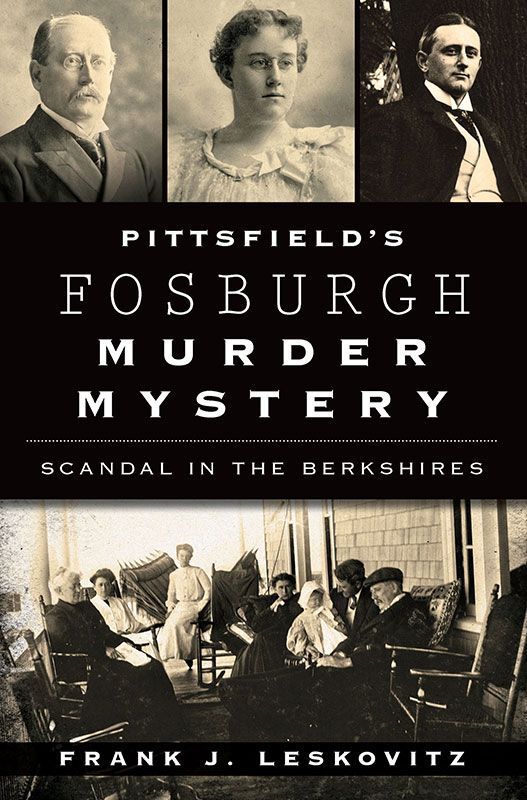 Pittsfields Fosburgh Murder Mystery Scandal In The Berkshires True Crime Leskovitz