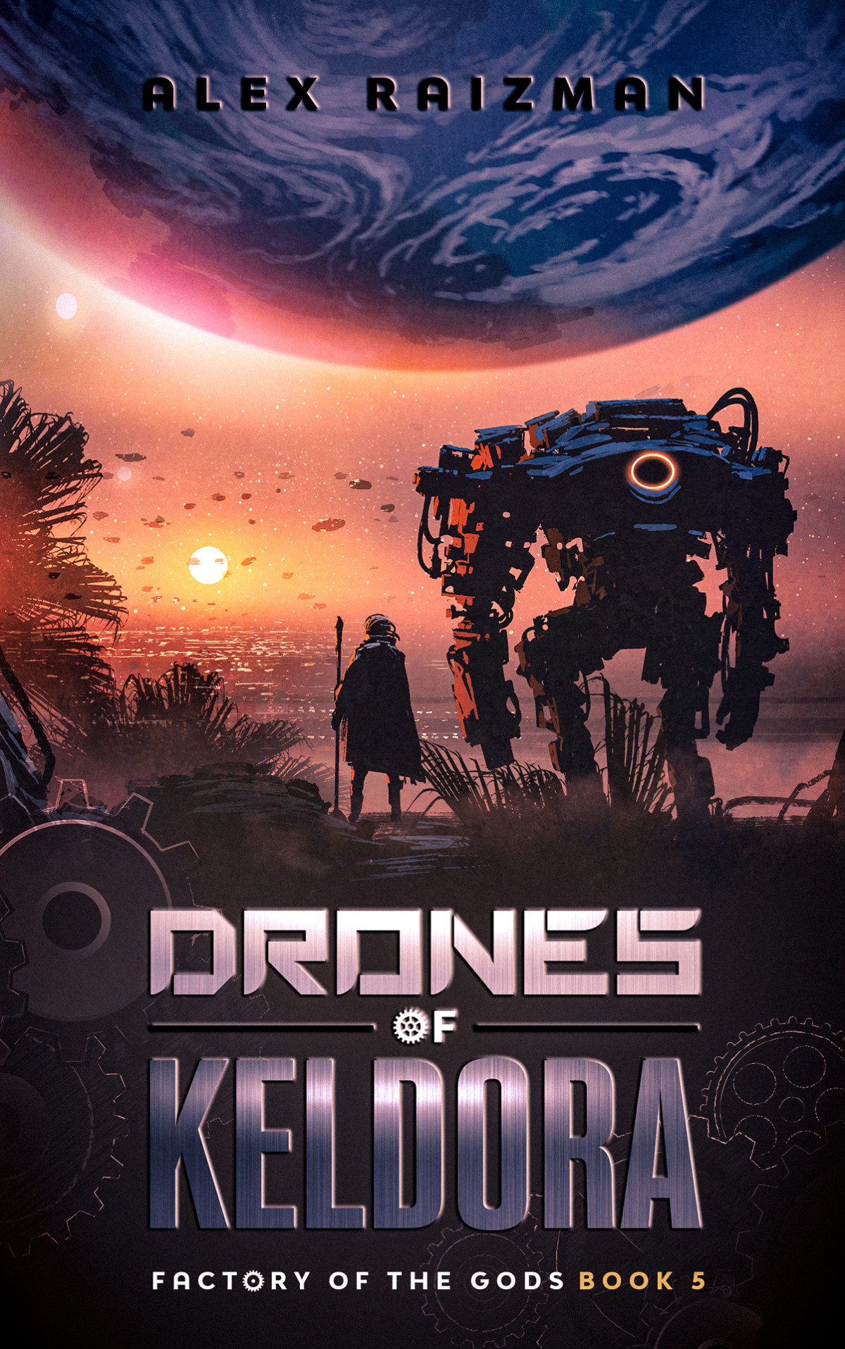 The Drones Of Keldora An Automation Crafting Litrpg Adventure Factory Of The Gods Book 5 Raizman