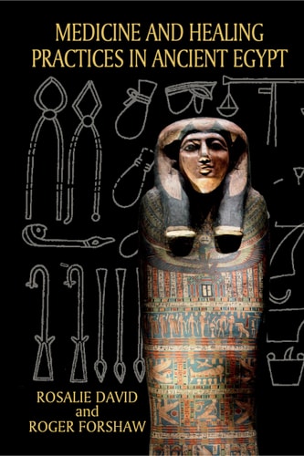Medicine And Healing Practices In Ancient Egypt 1st Edition Rosalie David