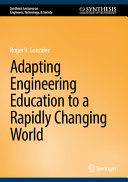 Adapting Engineering Education To A Rapidly Changing World Roger V Gonzalez