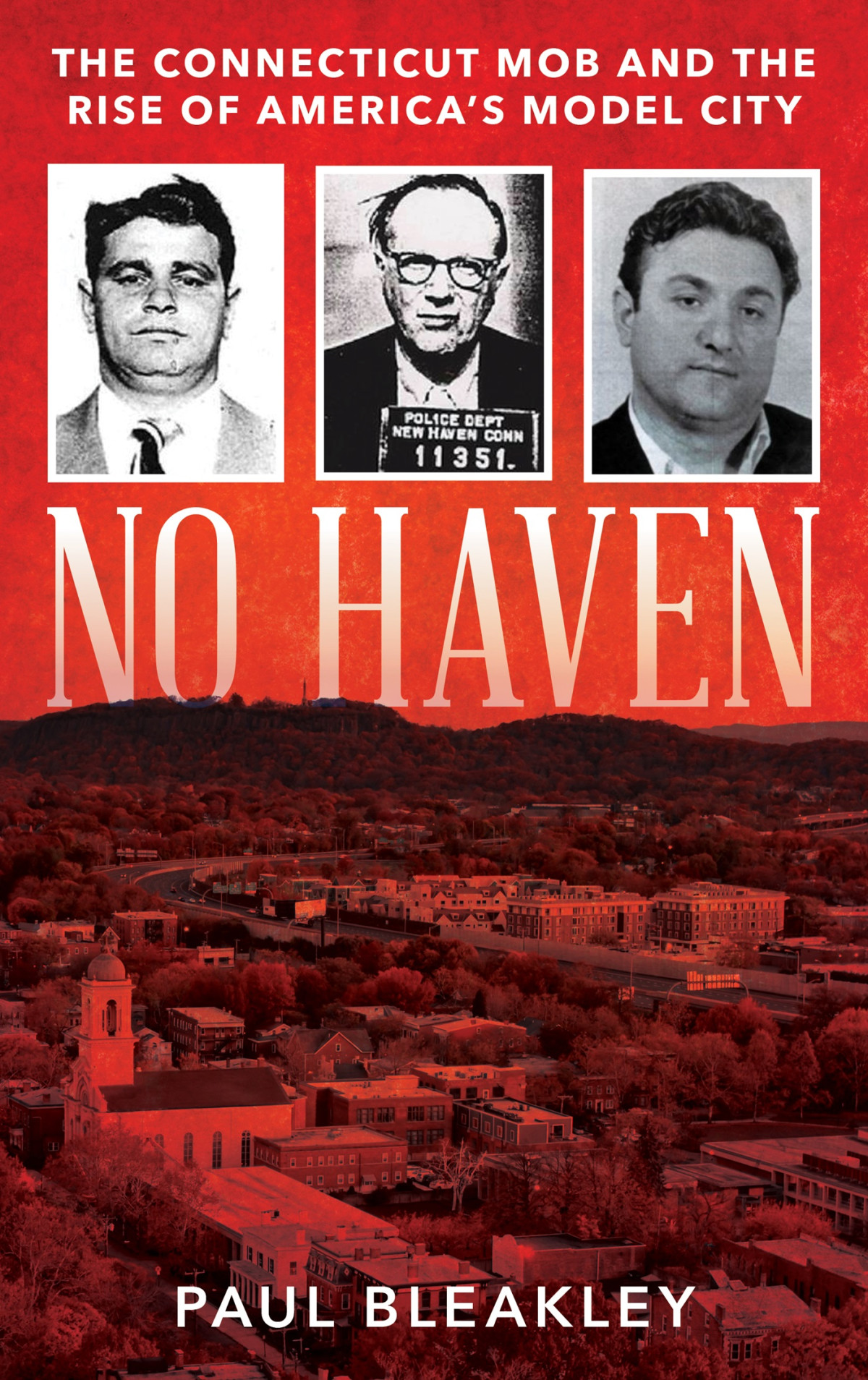 No Haven The Connecticut Mob And The Rise Of Americas Model City Paul Bleakley