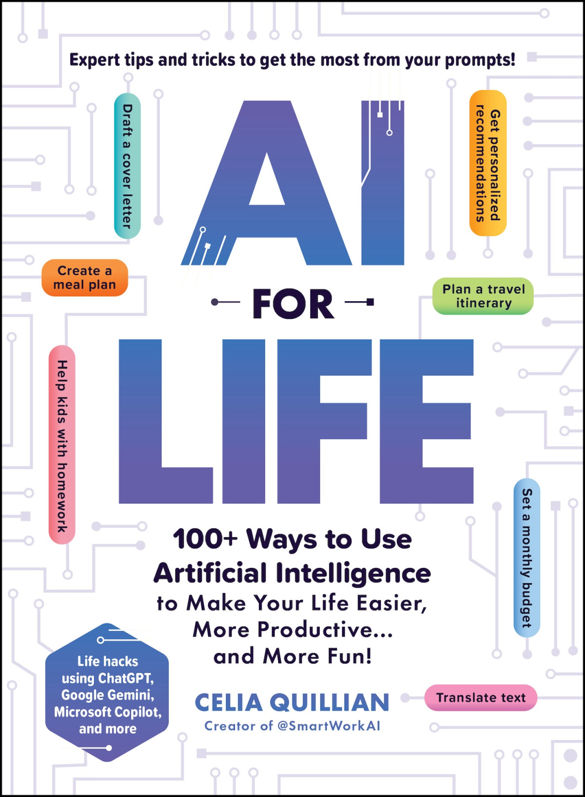 Ai For Life 100 Ways To Use Artificial Intelligence To Make Your Life Easier More Productiveand More Fun Celia Quillian