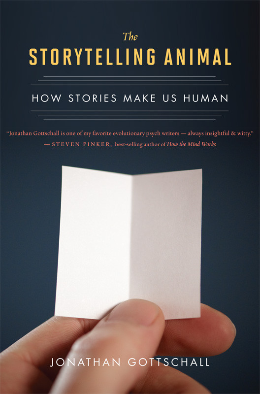 The Storytelling Animal How Stories Make Us Human Jonathan Gottschall