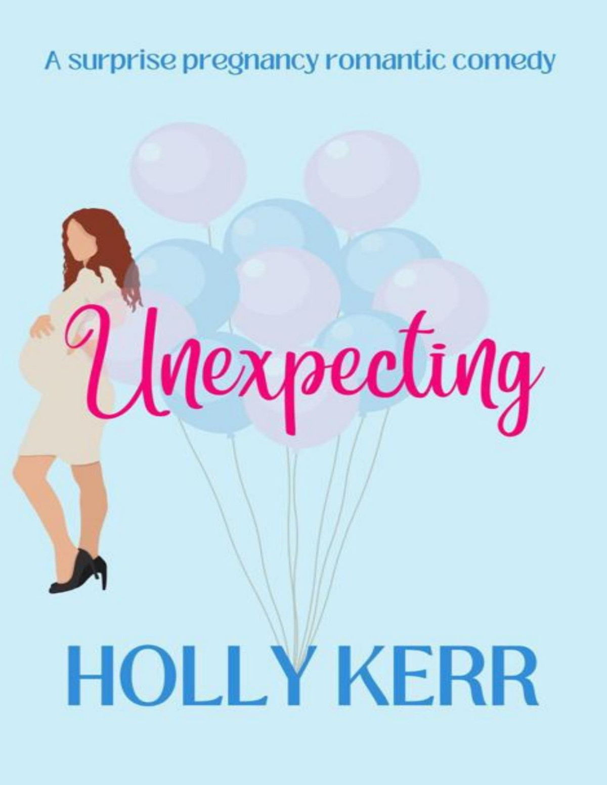 Unexpecting A Lovable Laughoutloud Surprise Pregnancy Romantic Comedy Holly Kerr
