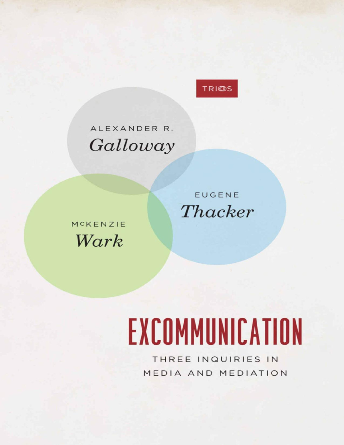 Excommunication Three Inquiries In Media And Mediation Trios Alexander R Galloway Eugene Thacker Mckenzie Wark