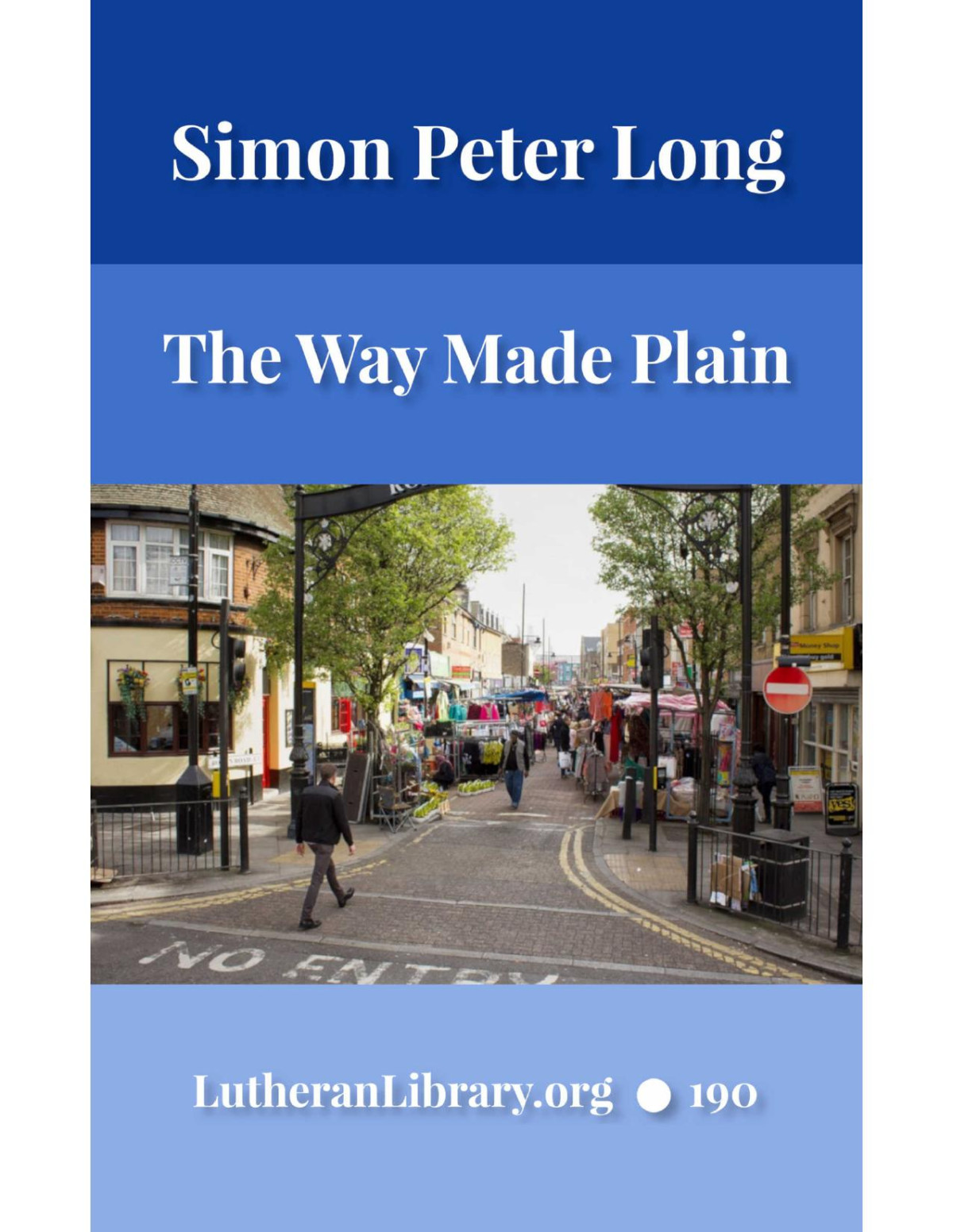 The Way Made Plain A Few Plain Sermons To Busy Adults Who Think They Have Not The Time To Take A Thorough Course Of Catechetical Instructions Simon Peter Long
