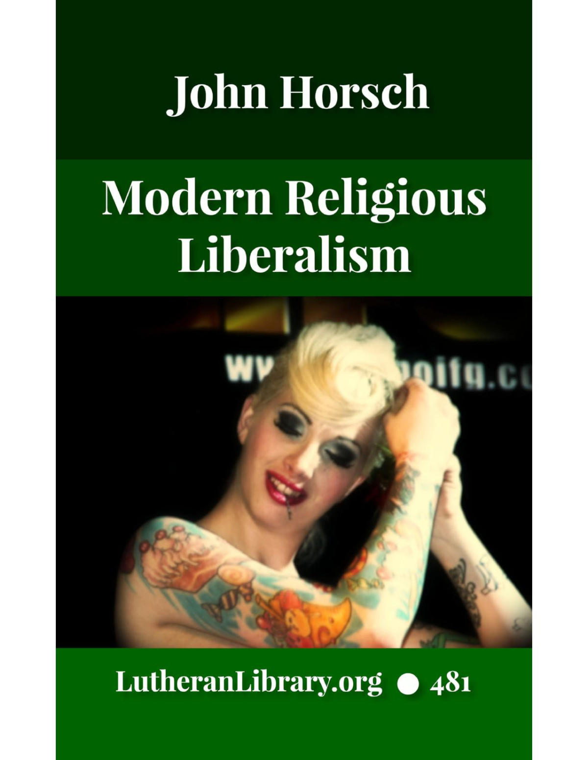 Modern Religious Liberalism The Destructiveness And Irrationality Of Modernist Theology John Horsch