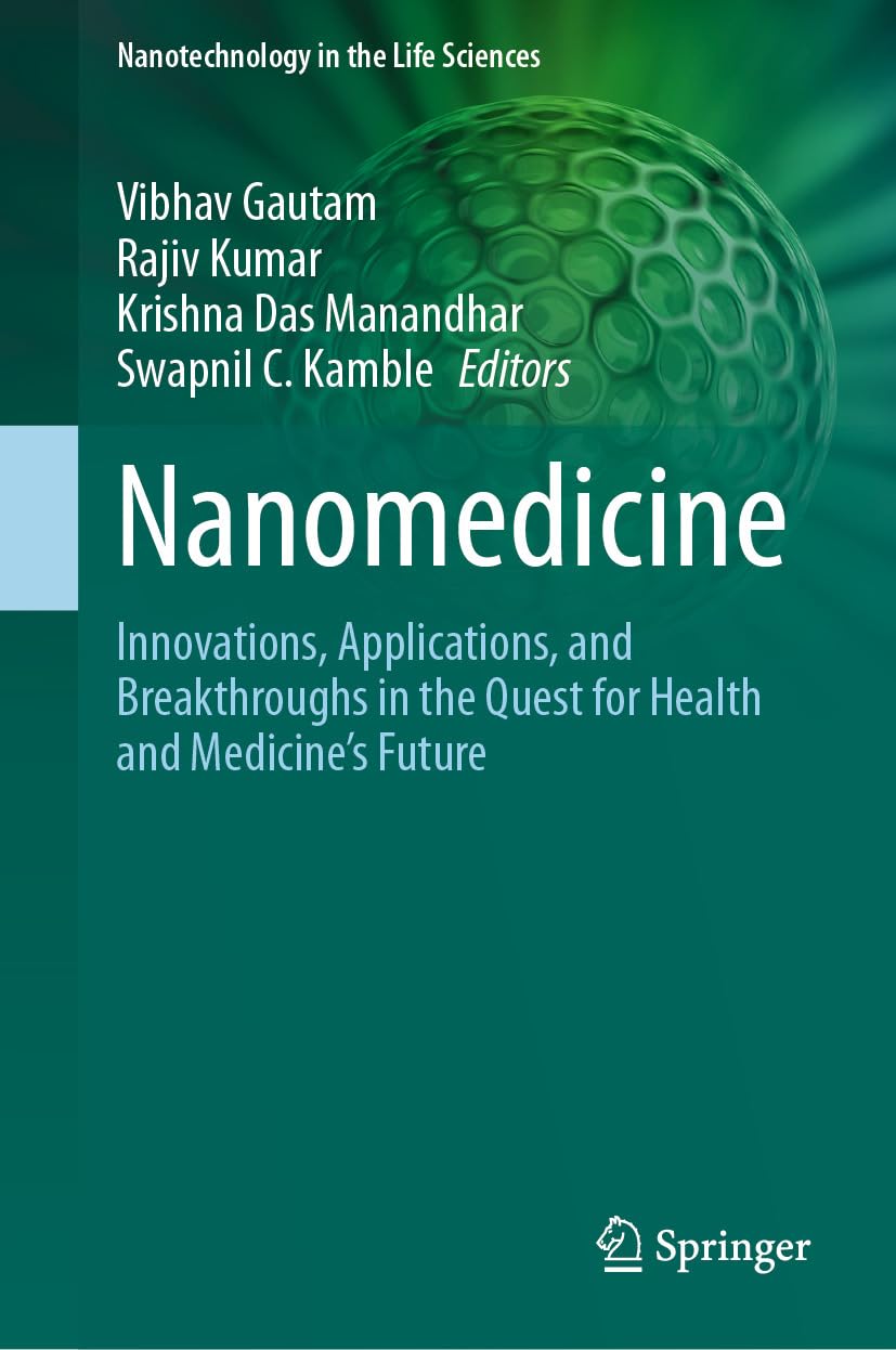 Nanomedicine Innovations Applications And Breakthroughs In The Quest For Health And Medicines Future 2nd Edition Vibhav Gautam