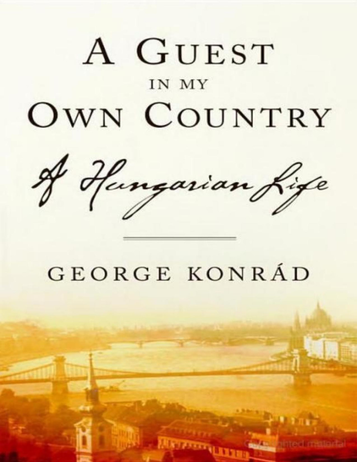 A Guest In My Own Country A Hungarian Life Konrad George