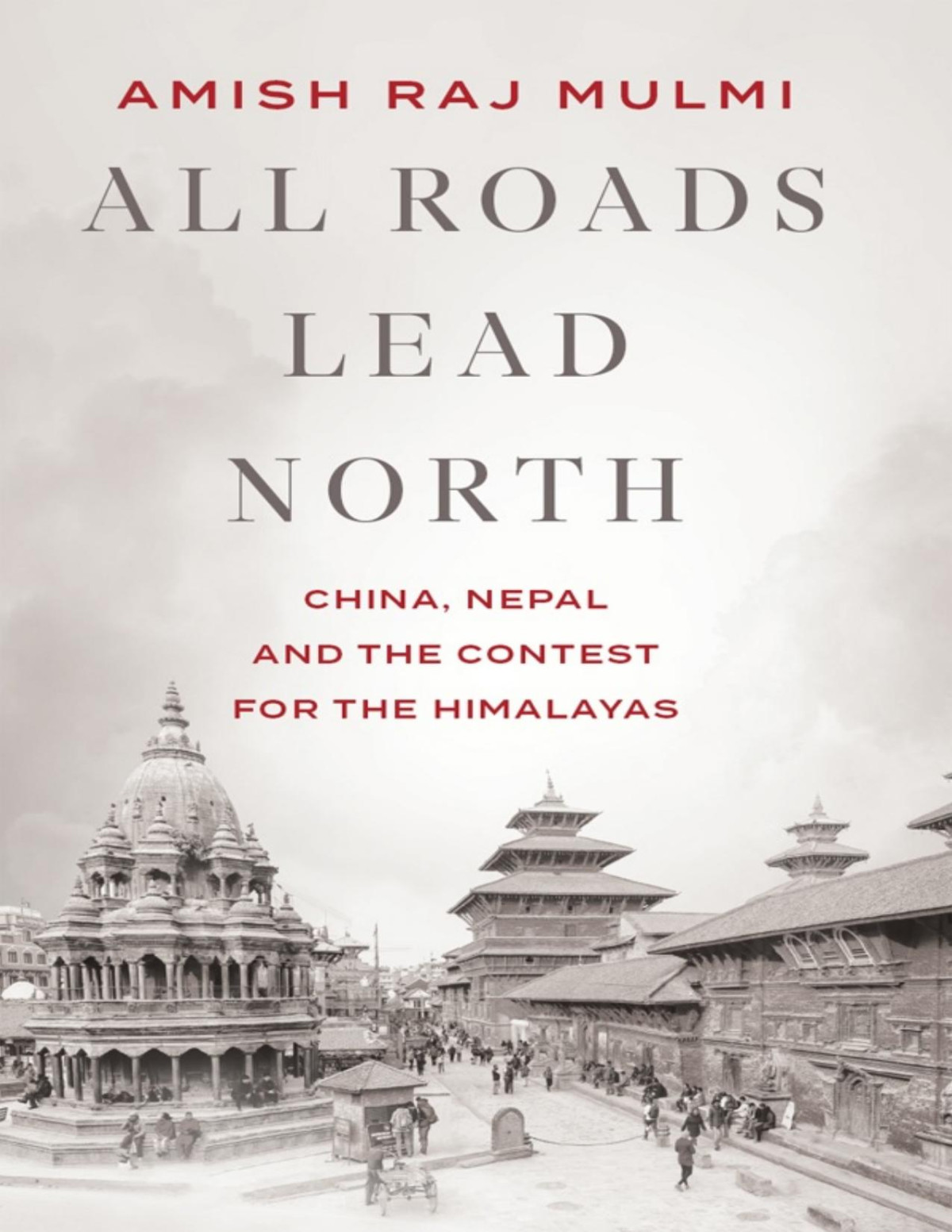 All Roads Lead North Amish Raj Mulmi