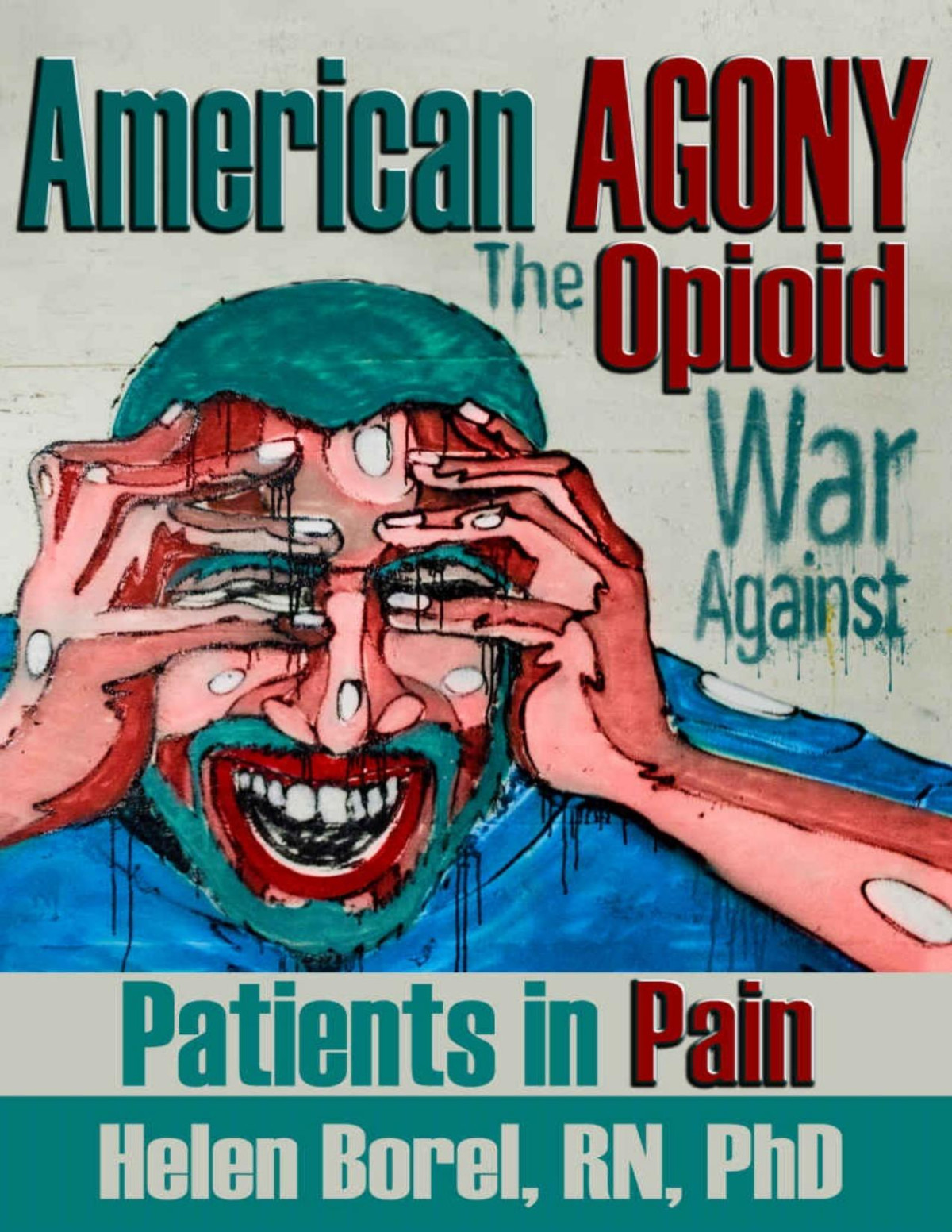 American Agony The Opioid War Against Patients In Pain Helen Borel
