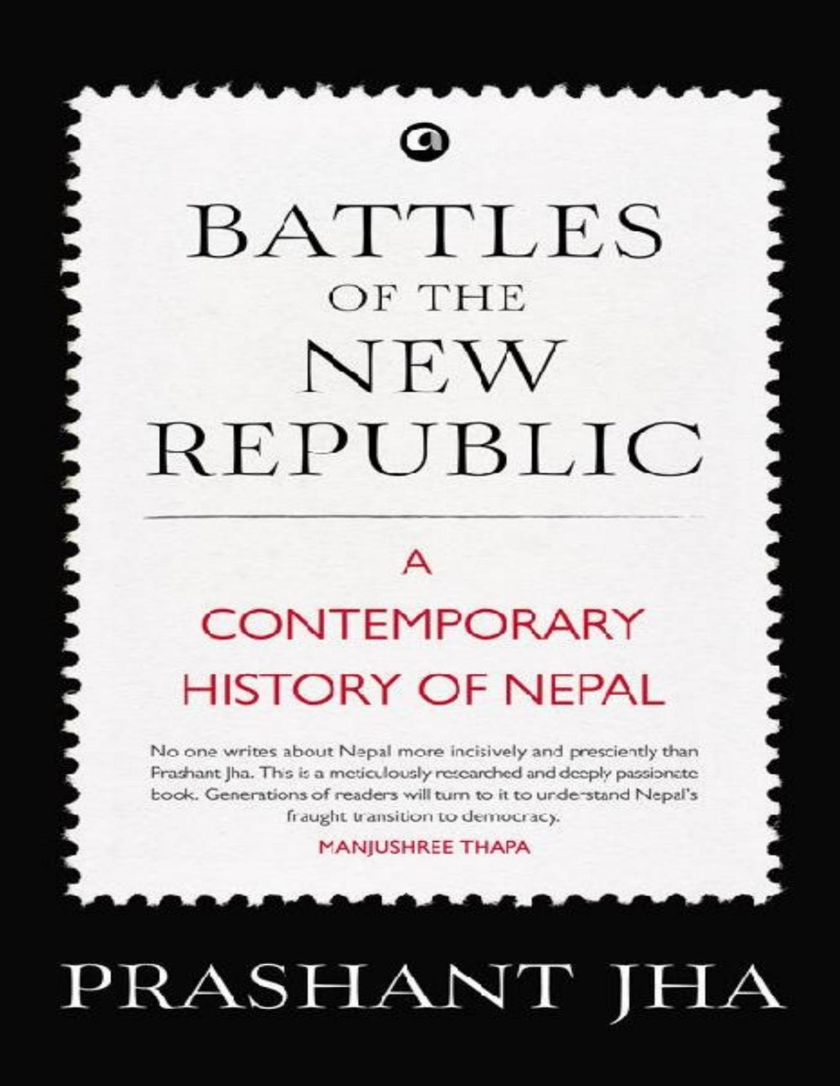 Battles Of The New Republic A Contemporary History Of Nepal Illustrated Prashant Jha
