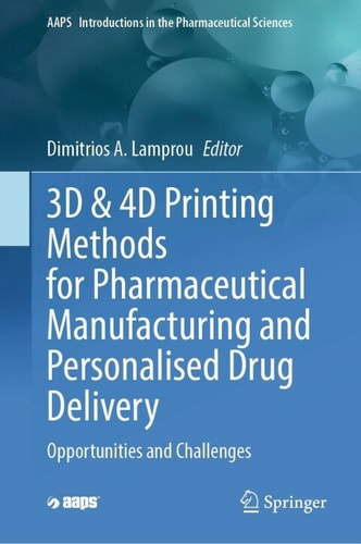 3d 4d Printing Methods For Pharmaceutical Manufacturing And Personalised Drug Delivery 1st Edition Dimitrios Lamprou