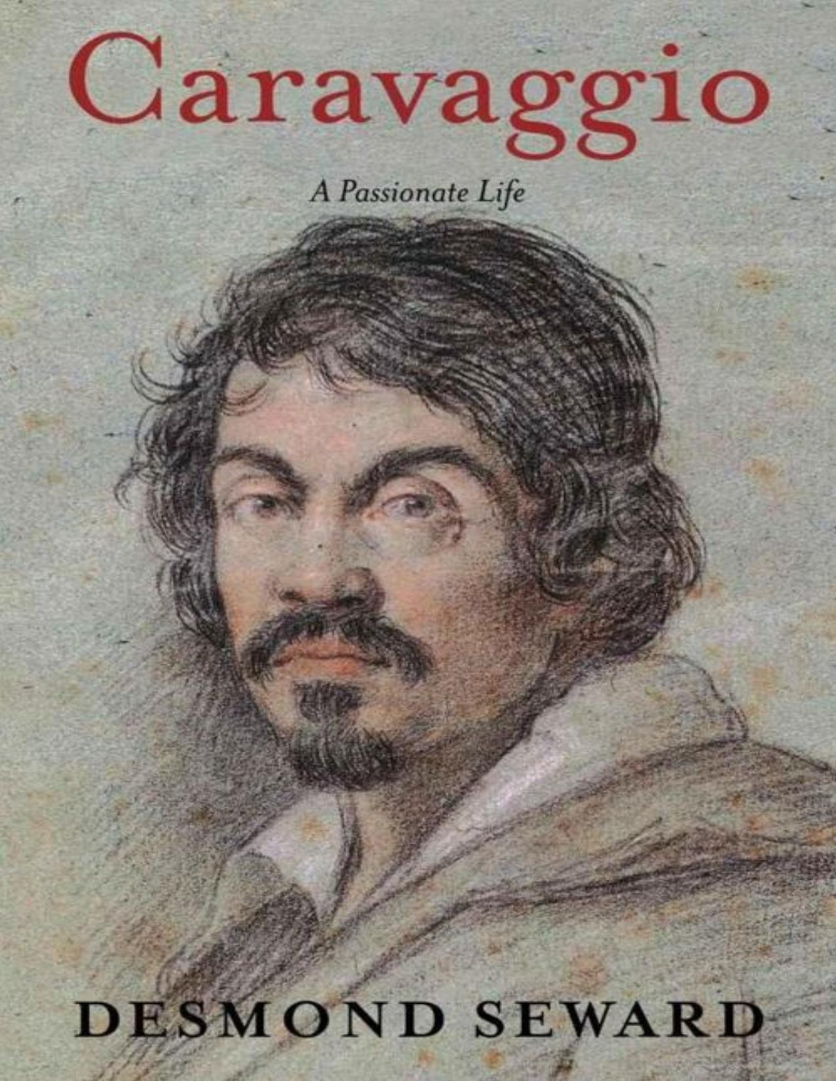 Caravaggio A Passionate Life Desmond Seward
