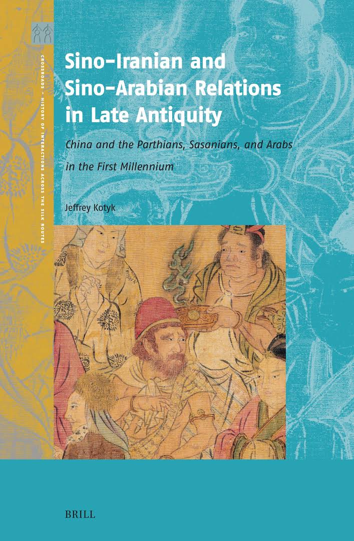 Sinoiranian And Sinoarabian Relations In Late Antiquity Jeffrey Kotyk