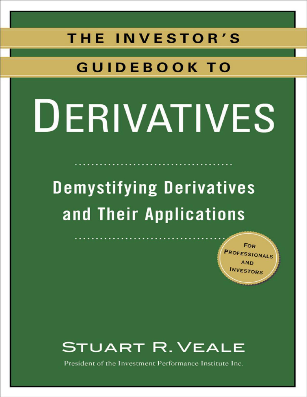 The Investors Guidebook To Derivatives Demystifying Derivatives And Their Applications Stuart R Veale