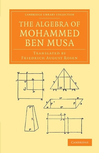 The Algebra Of Mohammed Ben Musa Cambridge Library Collection Perspectives From The Royal Asiatic Society 1st Edition Mohammed Ben Musa