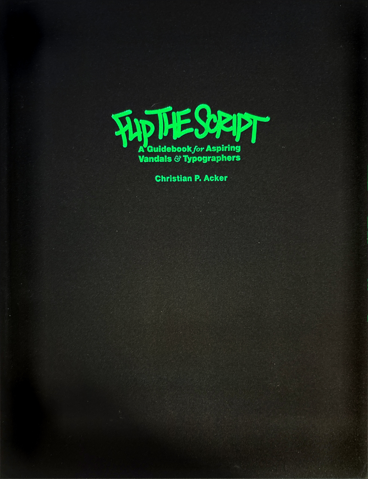 Flip The Script A Guidebook For Aspiring Vandals Typographers 2022th Edition Christian P Acker