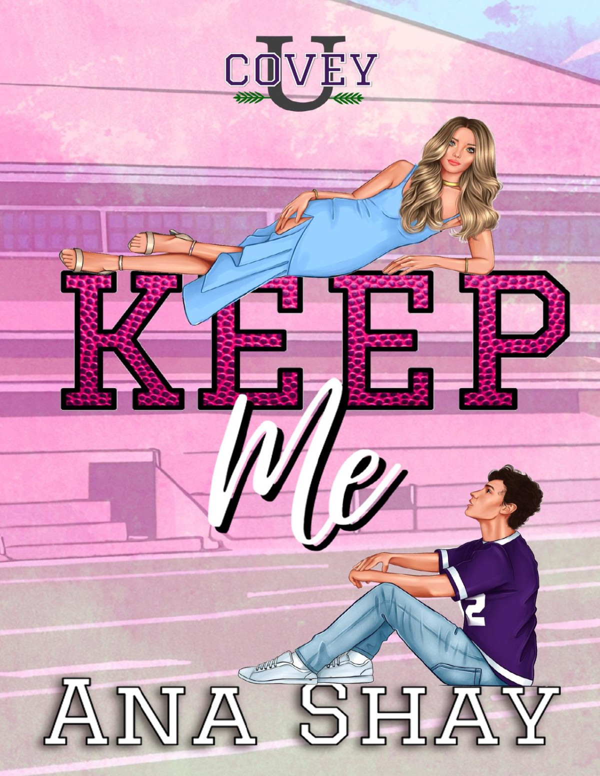 Keep Me A College Sports Romance Covey U Ana Shay