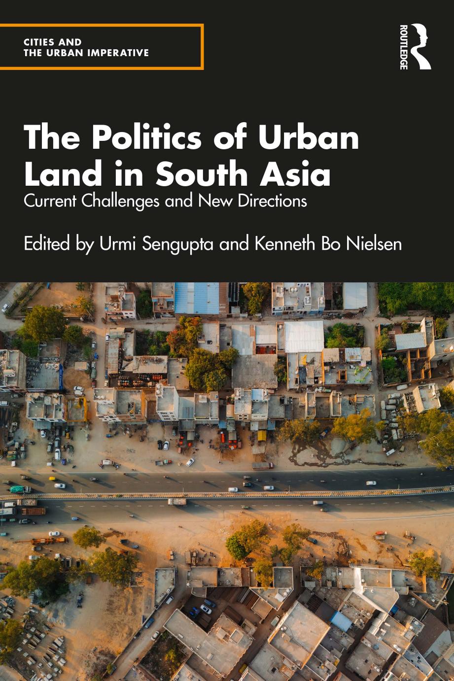 The Politics Of Urban Land In South Asia Current Challenges And New Directions Urmi Sengupta