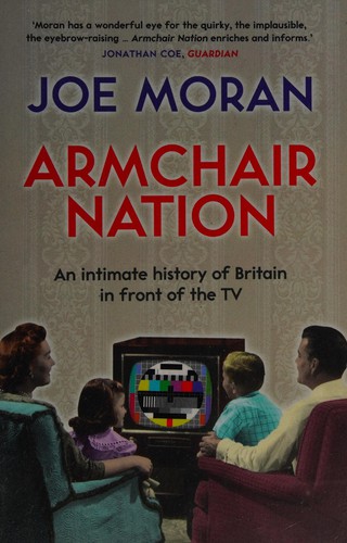 Armchair Nation An Intimate History Of Britain In Front Of The Tv Moran