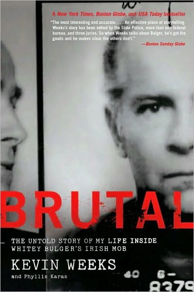 Brutal The Untold Story Of My Life Inside Whitey Bulgers Irish Mob Kevin Weeks Phyllis Karas