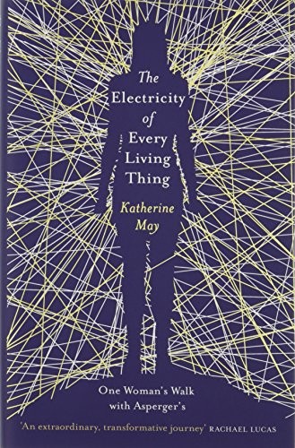 The Electricity Of Every Living Thing Katherine May
