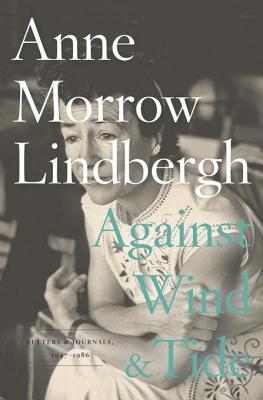 Against Wind And Tide Letters And Journals 19471986 Lindbergh