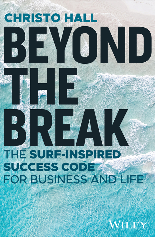 Beyond The Break The Surfinspired Success Code For Business And Life Christo Hall