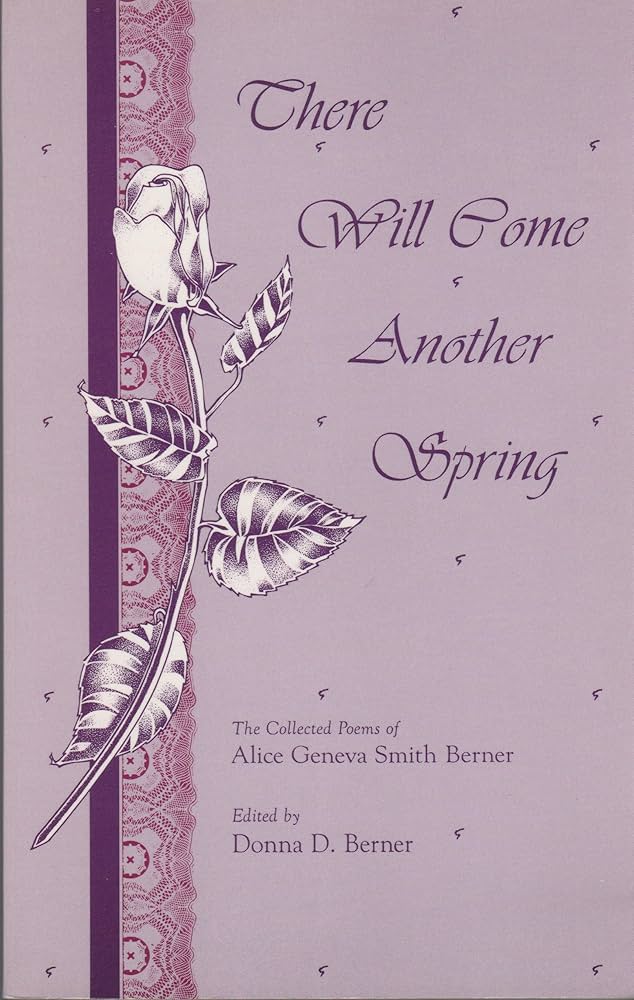 There Will Come Another Spring The Collected Poems Of Alice Geneva Smith Berner Berner