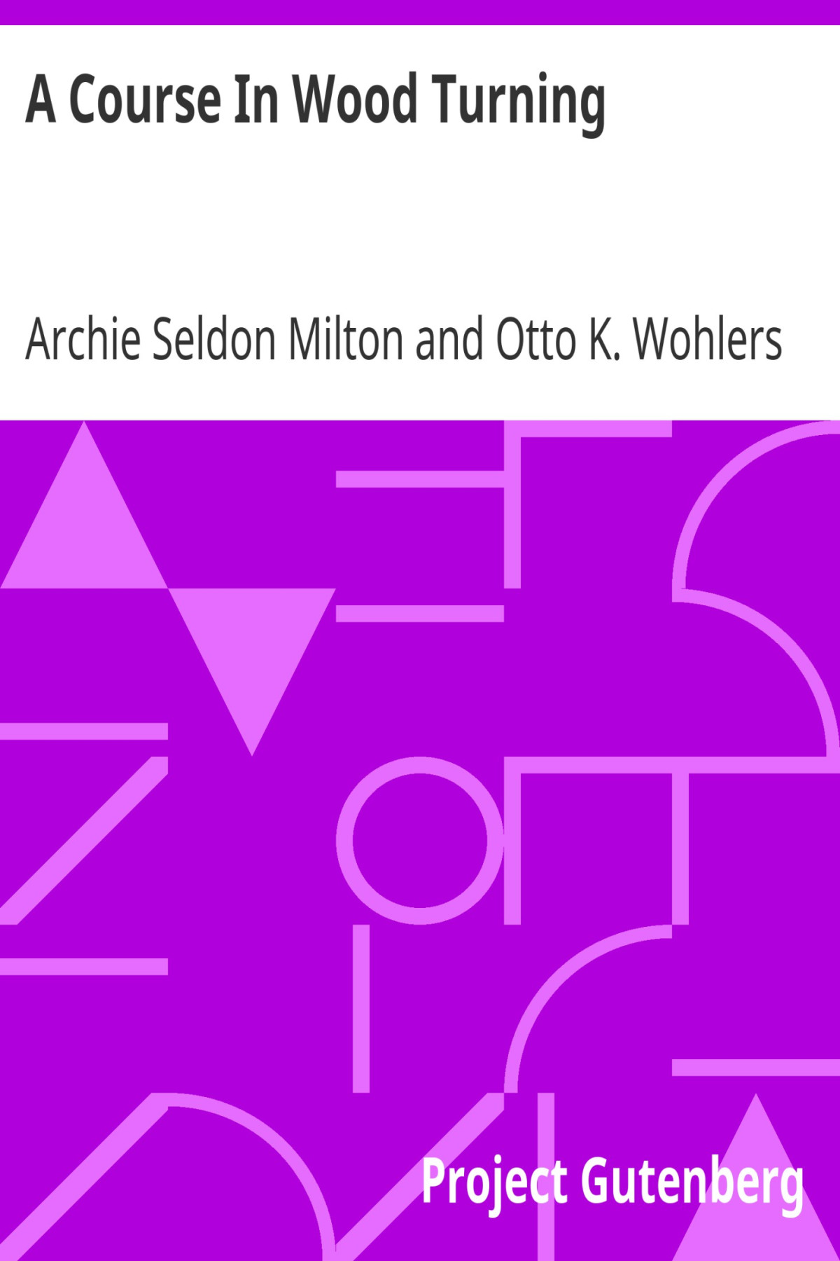 A Course In Wood Turning Archie Seldon Milton Otto K Wohlers