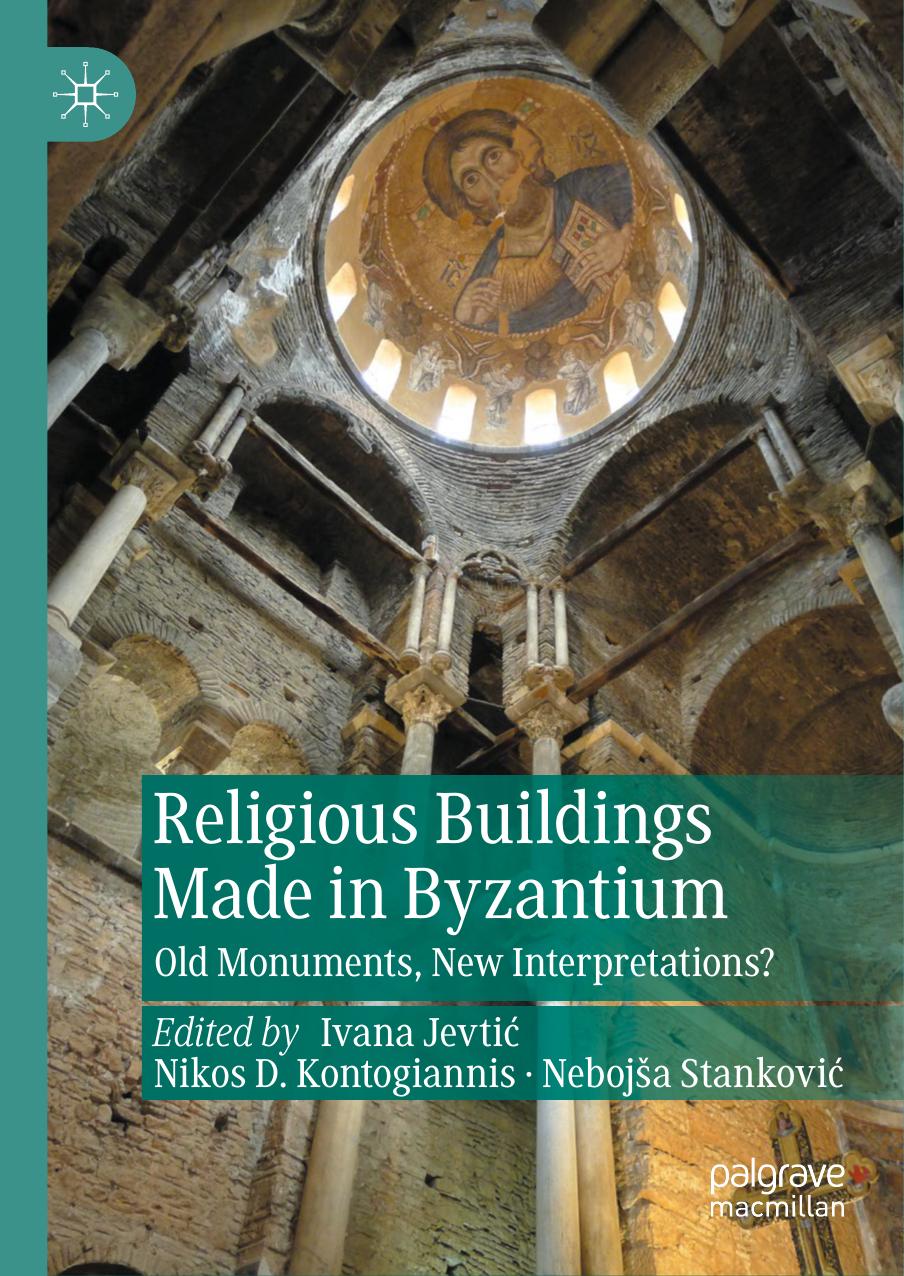 Religious Buildings Made In Byzantium Old Monuments New Interpretations Ivana Jevti