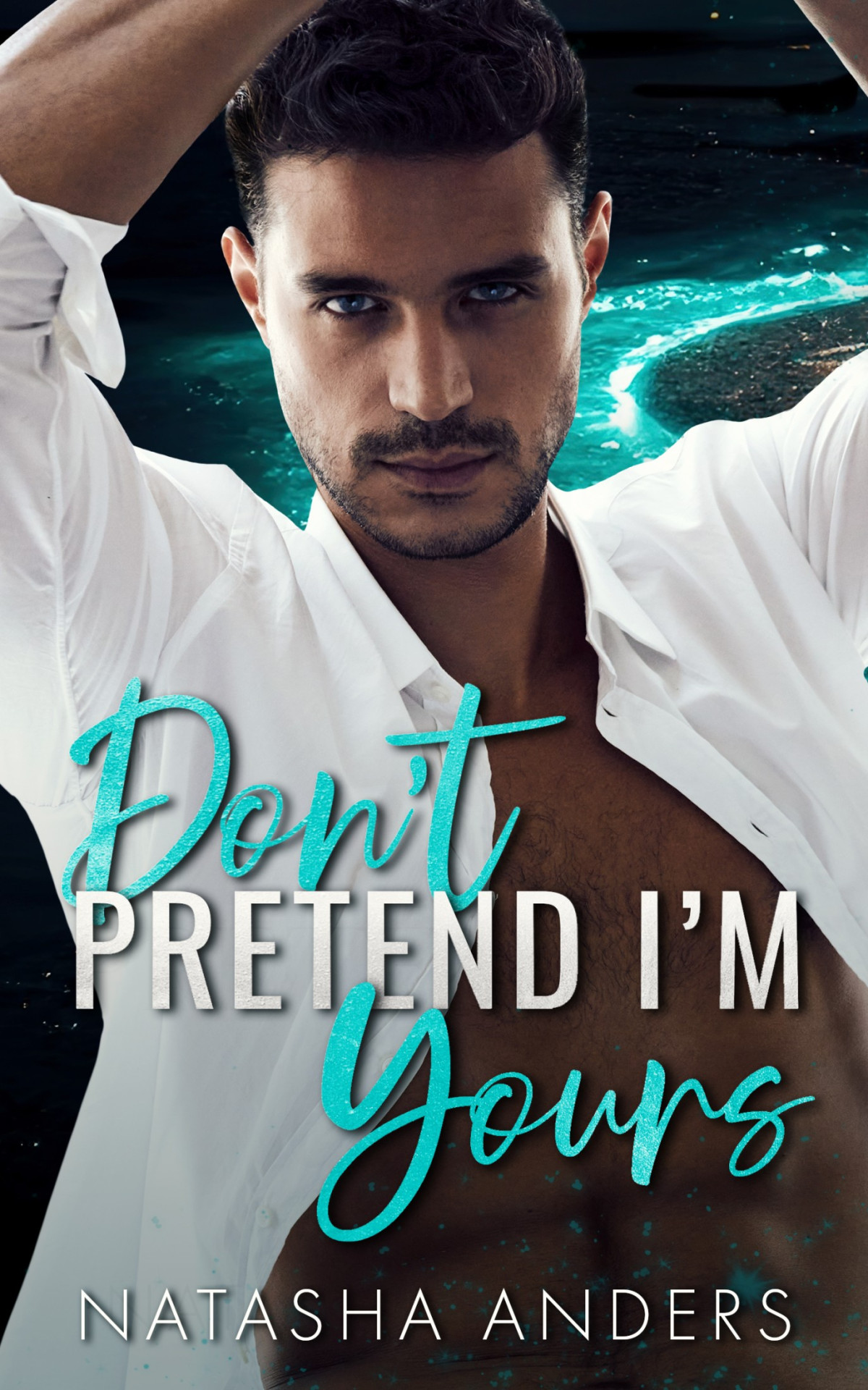 Dont Pretend Im Yours Natasha Anders