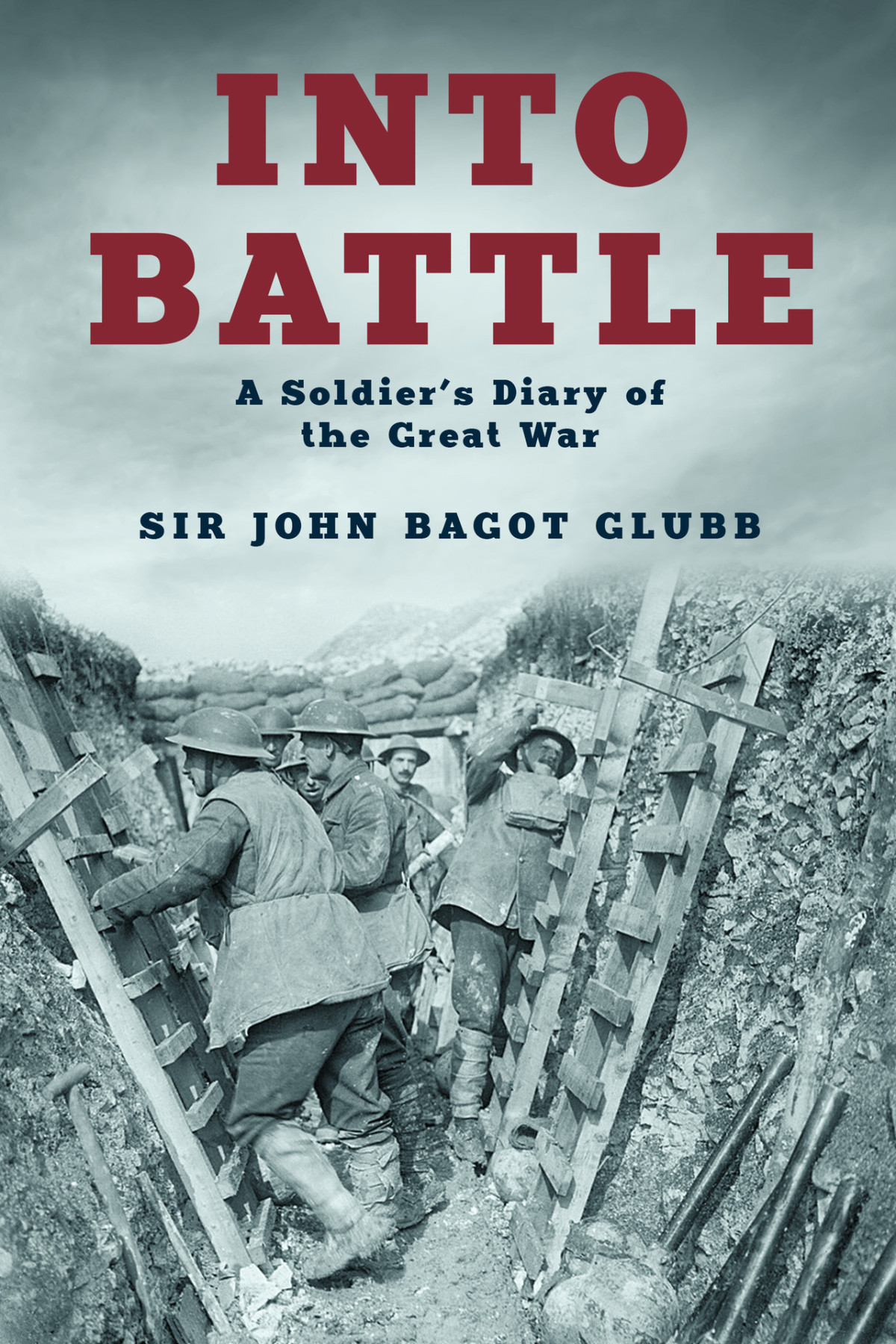 Into Battle A Soldiers Diary Of The Great War Glubb John