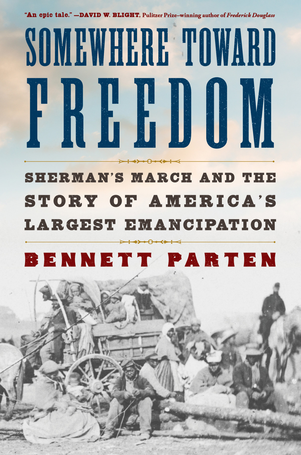 Somewhere Toward Freedom Shermans March And The Story Of Americas Largest Emancipation Bennett Parten