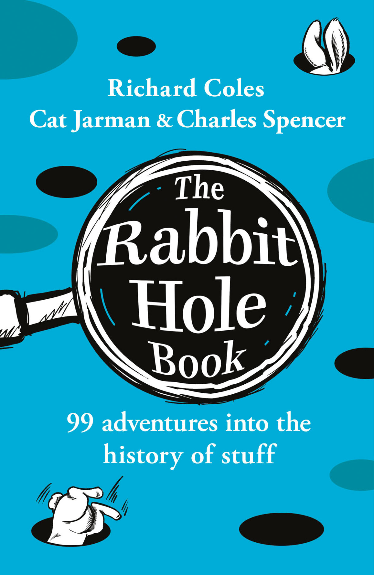 The Rabbit Hole Book 99 Adventures Into The History Of Stuff Richard Coles Cat Jarman Charles Spencer