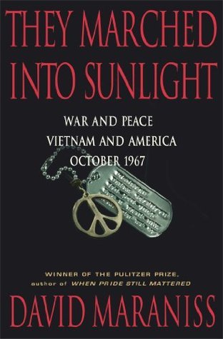 They Marched Into Sunlight War And Peace Vietnam And America October 1967 David Maraniss