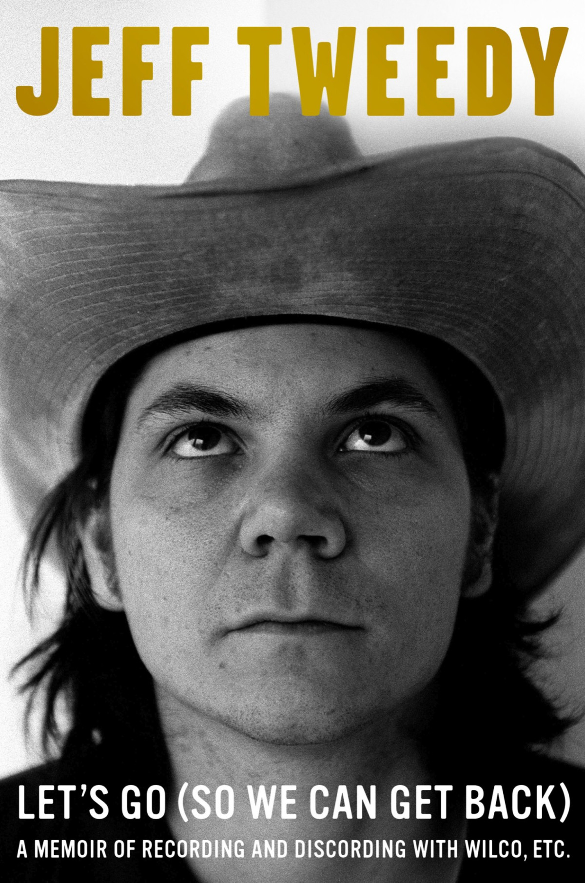 Lets Go So We Can Get Back A Memoir Of Recording And Discording With Wilco Etc Jeff Tweedy